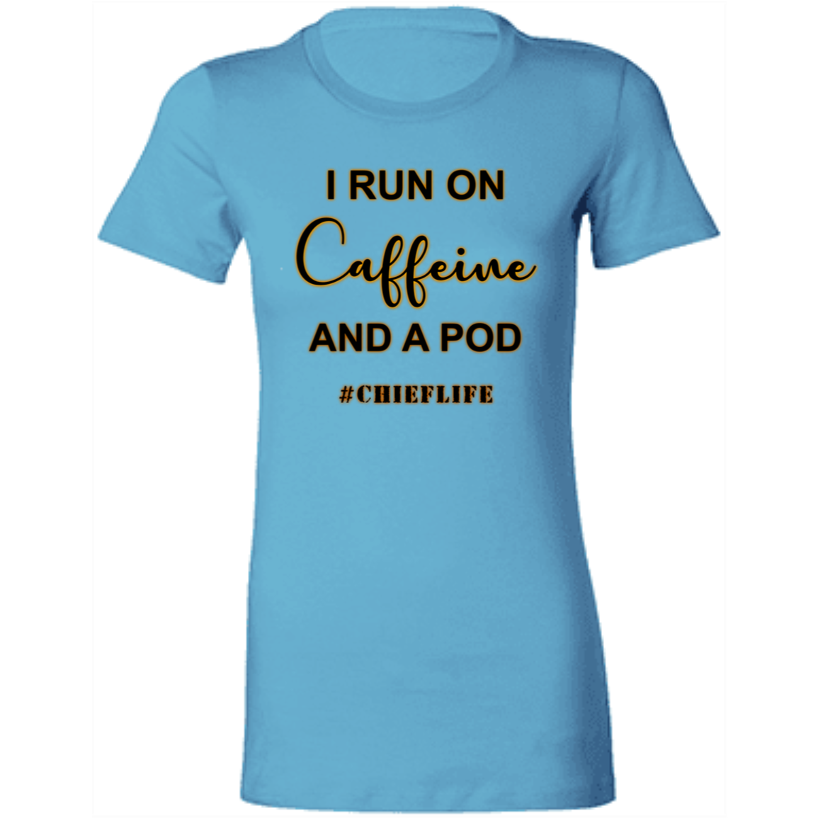 I Run On Caffeine Ladies' Favorite T-Shirt