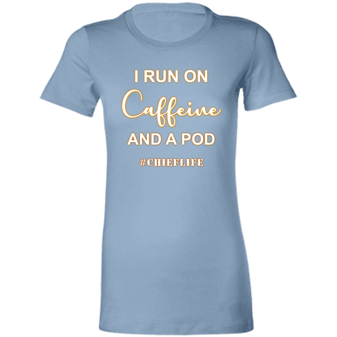I Run On Caffeine White Design Ladies' Favorite T-Shirt