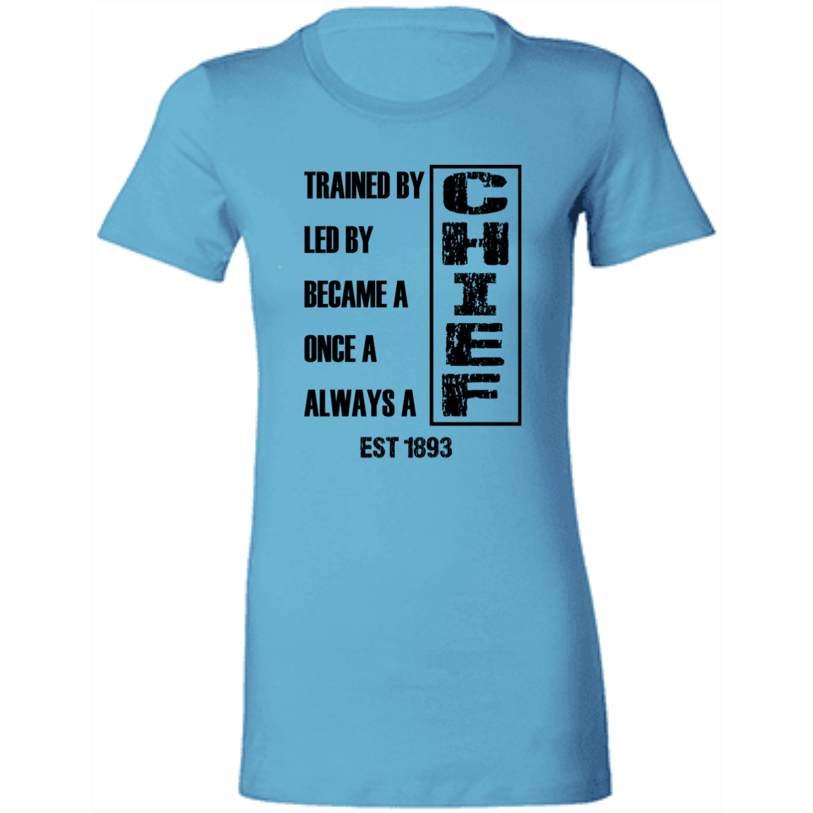Always A Chief Ladies' Favorite T-Shirt