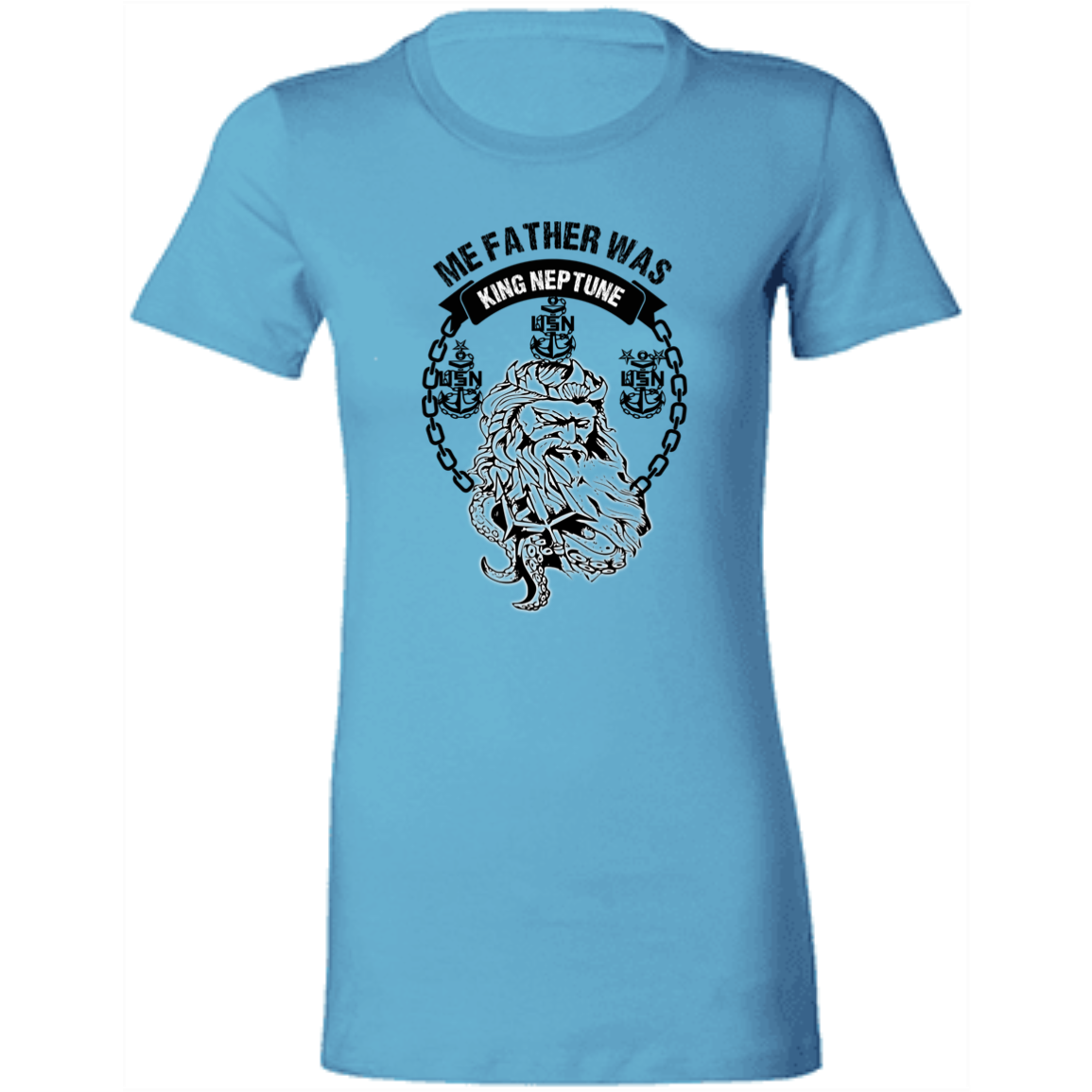 Me Father was King Neptune Ladies' Favorite T-Shirt
