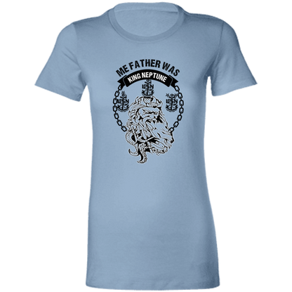Me Father was King Neptune Ladies' Favorite T-Shirt