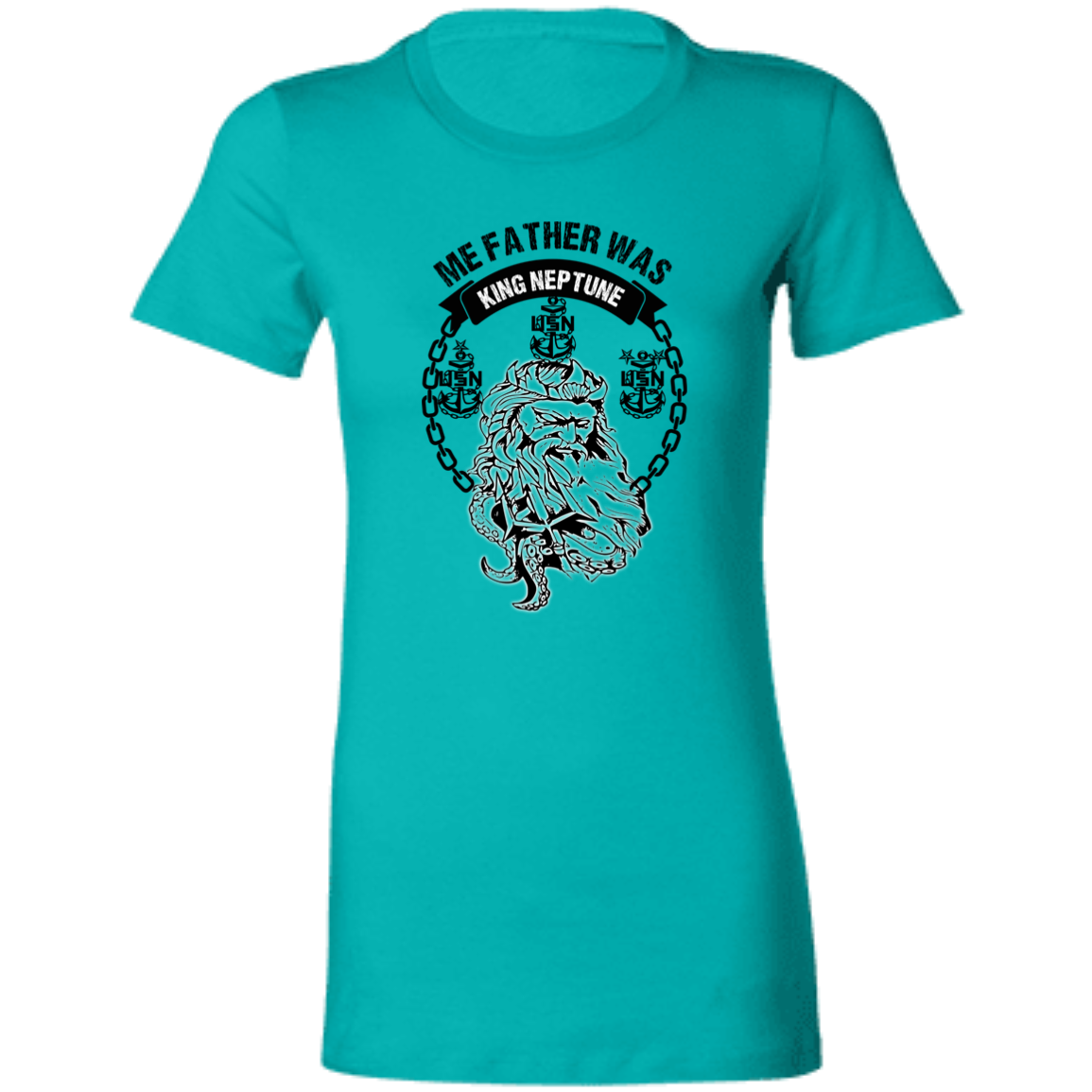 Me Father was King Neptune Ladies' Favorite T-Shirt